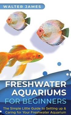[预订]Freshwater Aquariums for Beginners: The Simple Little Guide to Setting up & Caring for Your Freshwat 9783967720563
