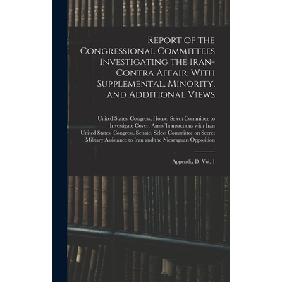预订 Report of the Congressional Committees Investigating the Iran- Contra Affair: With Supplemental, Minority, and Addi