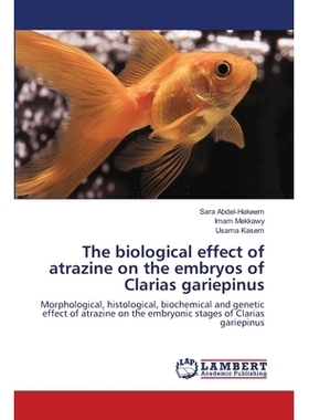 预订 The biological effect of atrazine on the embryos of Clarias gariepinus: Morphological, histological, biochemical an