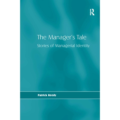 预订 The Manager’s Tale: Stories of Managerial Identity 经理的故事：管理身份的故事: 9781032837819