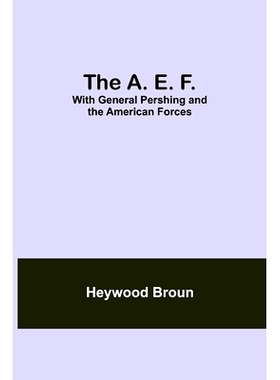 预订 The A. E. F.: With General Pershing And The American Forces: 9789354757723