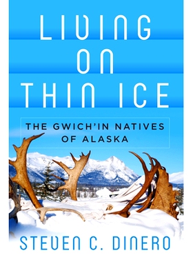 预订 Living on Thin Ice: The Gwich’in Natives of Alaska 在稀薄的冰上生活：阿拉斯加的土著人: 9781789208344