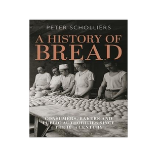 [预订]A History of Bread: Consumers, Bakers and Public Authorities Since the 18th Century 9781350361768