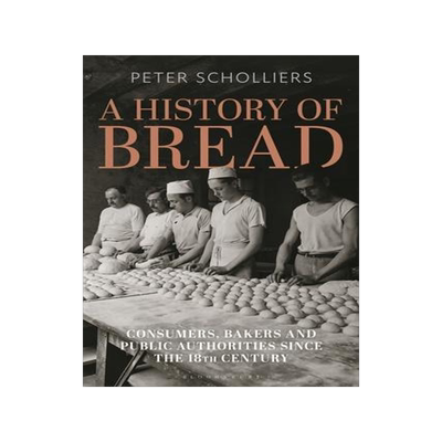 [预订]A History of Bread: Consumers, Bakers and Public Authorities Since the 18th Century 9781350361768