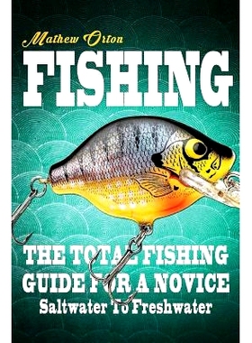 预订 Fishing The Total Fishing Guide For A Novice: Saltwater To Freshwater: The Total Fishing Guide For A Novice: Saltwa