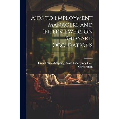 预订 Aids to Employment Managers and Interviewers on Shipyard Occupations: 9781022113411
