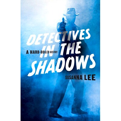 预订 Detectives in the Shadows: A Hard-Boiled History 暗影侦探：冷酷的历史: 9781421437095