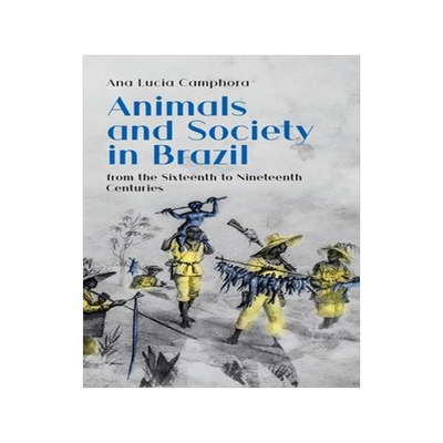 [预订]Animals and Society in Brazil, from the Sixteenth to Nineteenth Centuries 9781912186174