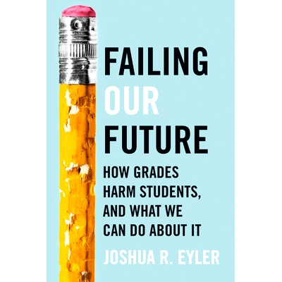 预订 Failing Our Future: How Grades Harm Students, and What We Can Do about It 辜负我们的未来：成绩如何损害学生，我们能