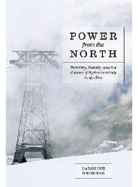 预订 Power from the North: Territory, Identity, and the Culture of Hydroelectricity in Quebec 来自北方的电力：魁北克省水