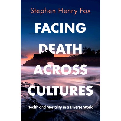 预订 Facing Death Across Cultures: Health and Mortality in a Diverse World 跨文化中的面对*：多样化世界中的健康与*率: 978