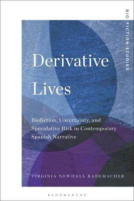 [预订]Derivative Lives: Biofiction, Uncertainty, and Speculative Risk in Contemporary Spanish Narrative 9781501386947