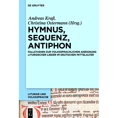 预订 Hymnus, Sequenz, Antiphon: Fallstudien zur volkssprachlichen Aneignung liturgischer Lieder im deutschen Mittelalter