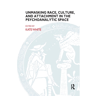 预订 Unmasking Race, Culture, and Attachment in the Psychoanalytic Space: 9780367328245