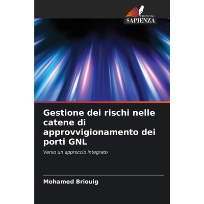 预订 Gestione dei rischi nelle catene di approvvigionamento dei porti GNL: Verso un approccio integrato: 9786200684929
