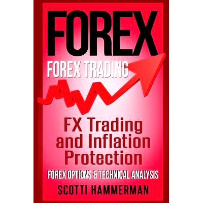 预订 Forex: Learn About: FX Trading & Inflation Protection, Various Forex Options & Technical Analysis: 9781540322258