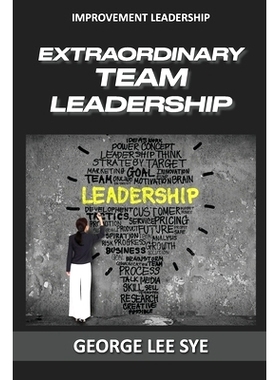 预订 Extraordinary Team Leadership: A Guide To Effectively Leading and Extracting The Best Out Of Teams: 9780648968344