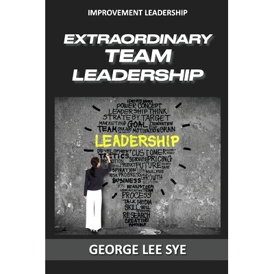 预订 Extraordinary Team Leadership: A Guide To Effectively Leading and Extracting The Best Out Of Teams: 9780648968344