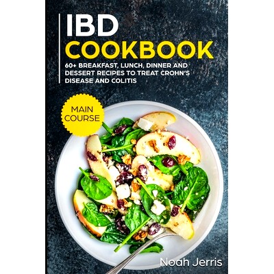 预订 IBD Cookbook: MAIN COURSE - 60+ Breakfast, Lunch, Dinner and Dessert Recipes to treat Crohn’s Disease and Colitis: