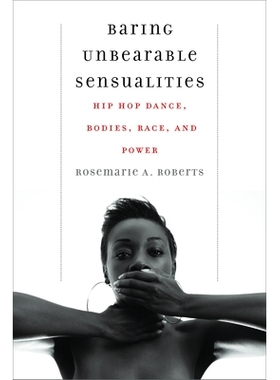 预订 Baring Unbearable Sensualities : Hip Hop Dance, Bodies, Race, and Power 裸露无法忍受的感官：嘻哈舞蹈，身体，种族和