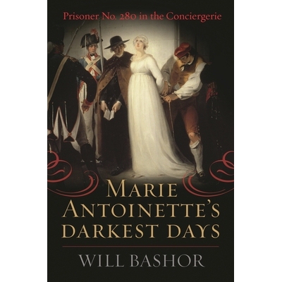 预订 Marie Antoinette’s Darkest Days: Prisoner No. 280 in the Conciergerie 玛丽·安托瓦内特*黑暗的日子：贡赛杰里监狱的