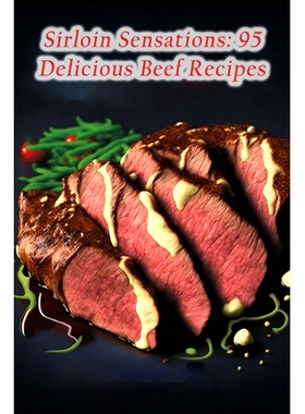 预订 Sirloin Sensations: 95 Delicious Beef Recipes: 9798856093697