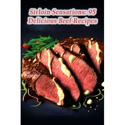 预订 Sirloin Sensations: 95 Delicious Beef Recipes: 9798856093697