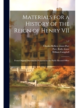 预订 Materials for a History of the Reign of Henry VII: From Original Documents Preserved in the Public Record Office; v