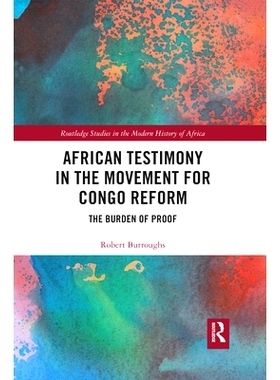 预订 African Testimony in the Movement for Congo Reform: The Burden of Proof 刚果改革运动中的非洲证词：举证责任: 9780367