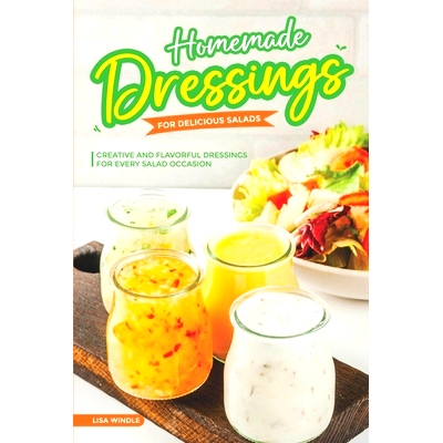 预订 Homemade Dressings for Delicious Salads: Creative and Flavorful Dressings for Every Salad Occasion: 9798320541686