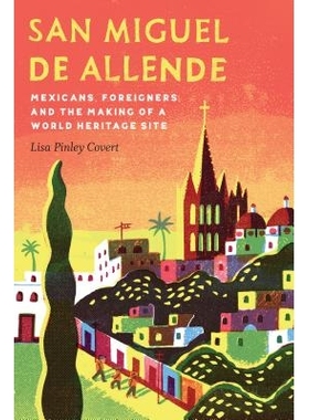 预订 San Miguel de Allende: Mexicans, Foreigners, and the Making of a World Heritage Site 圣米格尔德阿连德：墨西哥人、外