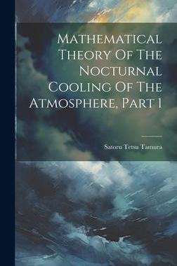 [预订]Mathematical Theory Of The Nocturnal Cooling Of The Atmosphere, Part 1 9781020567865