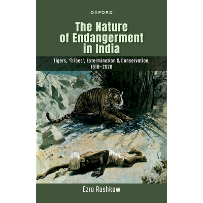 预订 The Nature of Endangerment in India: Tigers, ’Tribes’, Extermination & Conservation, 1818-2020 印度濒危的本质：老