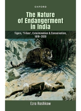预订 The Nature of Endangerment in India: Tigers, ’Tribes’, Extermination & Conservation, 1818-2020 印度濒危的本质：老