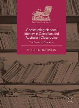 【预订】Constructing National Identity in Canadian and Australian Classrooms: The Crown of Education