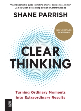 预订 Clear Thinking: Turning Ordinary Moments into Extraordinary Results 清晰的思维：将平凡的时刻转化为非凡的结果: 97805