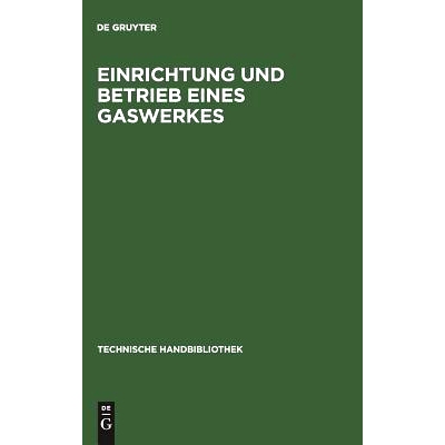 预订 Einrichtung und Betrieb eines Gaswerkes: Ein Leitfaden für Betriebsleiter und Konstrukteure: 9783486739329