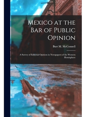 预订 Mexico at the Bar of Public Opinion: a Survey of Editorial Opinion in Newspapers of the Western Hemisphere: 9781013