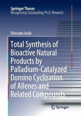 【预订】Total Synthesis of Bioactive Natural Products by Palladium-Catalyzed Domino Cyclization of Allenes and Rel...