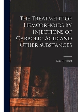 预订 The Treatment of Hemorrhoids by Injections of Carbolic Acid and Other Substances