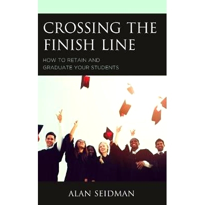 预订 Crossing the Finish Line: How to Retain and Graduate Your Students 跨越终点：如何留住和培养学生: 9781475838909