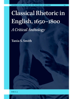 预订 Classical Rhetoric in English, 1650-1800: A Critical Anthology 英国古典修辞学批判选集（1650-1800年）: 9789004442283
