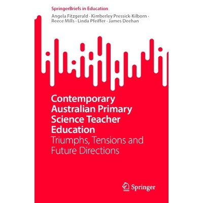 预订 Contemporary Australian Primary Science Teacher Education: Triumphs, Tensions and Future Directions 当代澳大利亚小