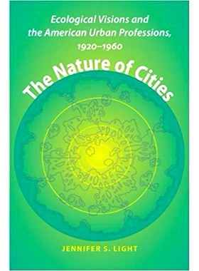 预订 The Nature of Cities: Ecological Visions and the American Urban Professions, 1920–1960 城市的本质：生态愿景与美国