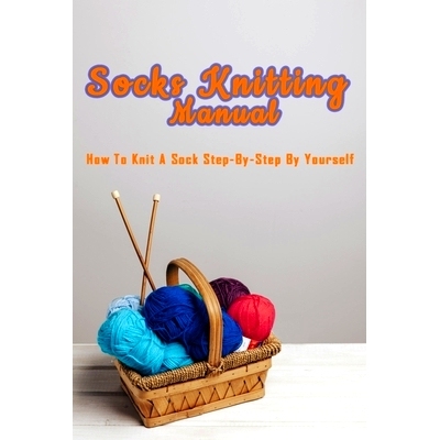 预订 Socks Knitting Manual: How to knit a sock step-by-step by yourself: Perfect Gift Ideas for Christmas: 9798567324981