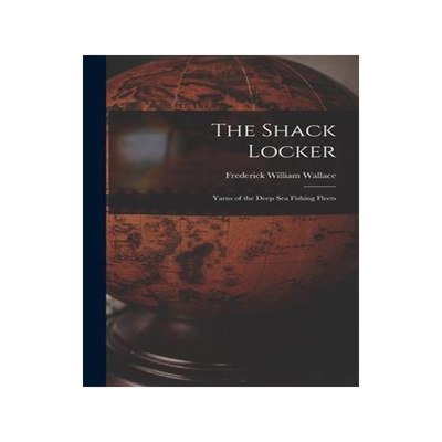 [预订]The Shack Locker [microform]: Yarns of the Deep Sea Fishing Fleets 9781013967122