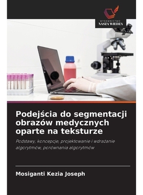预订 Podejscia do segmentacji obrazów medycznych oparte na teksturze: Podstawy, koncepcje, projektowanie i wdrazanie al