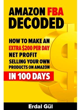 预订 Amazon FBA Decoded: How to Make an Extra $200 per Day Net Profit Selling Your Own Products on Amazon in 100 Days: 9