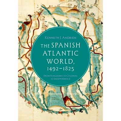 预订 The Spanish Atlantic World, 1492-1825: From Kingdoms to Colonies to Independence 1492-1825 年的西班牙大西洋世界：从