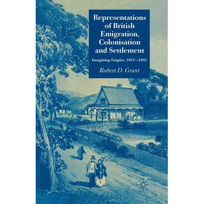 预订 Representations of British Emigration, Colonisation and Settlement: Imagining Empire, 1800-1860: 9781349524150